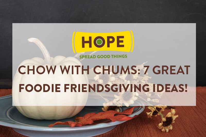 Chow with Chums: 7 Great Foodie Friendsgiving Ideas! 