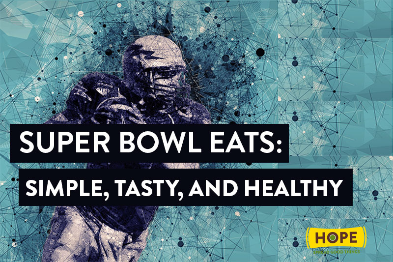 Hope Foods Super Bowl Eats: Simple, Tasty, and Healthy